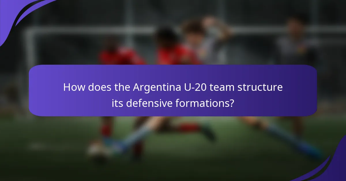 How does the Argentina U-20 team structure its defensive formations?