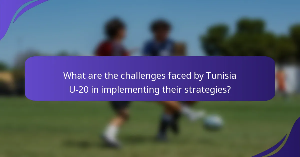 What are the challenges faced by Tunisia U-20 in implementing their strategies?