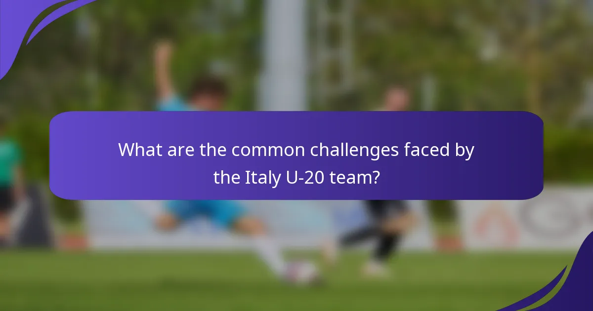 What are the common challenges faced by the Italy U-20 team?