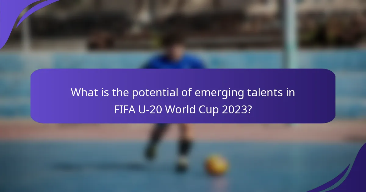 What is the potential of emerging talents in FIFA U-20 World Cup 2023?