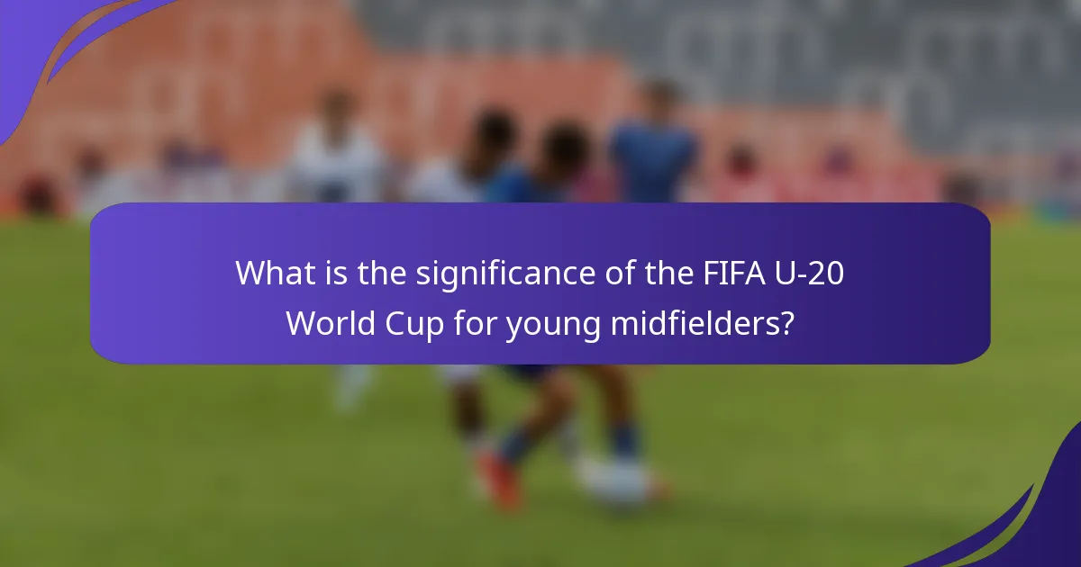 What is the significance of the FIFA U-20 World Cup for young midfielders?