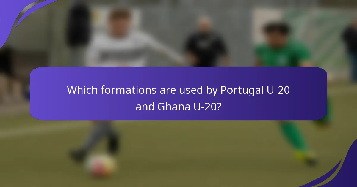 Which formations are used by Portugal U-20 and Ghana U-20?