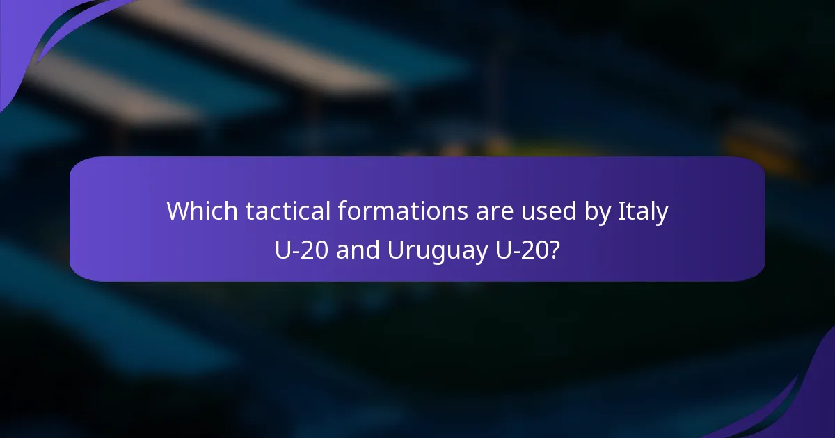 Which tactical formations are used by Italy U-20 and Uruguay U-20?