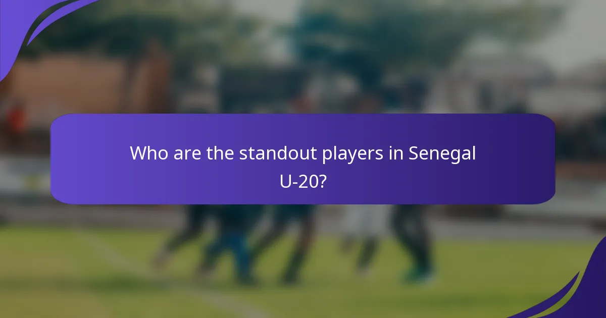 Who are the standout players in Senegal U-20?